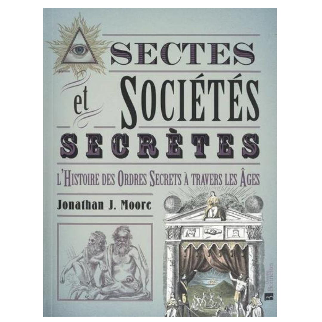 Sectes et sociétés secrètes - L'histoire des ordres secrets à travers les âges