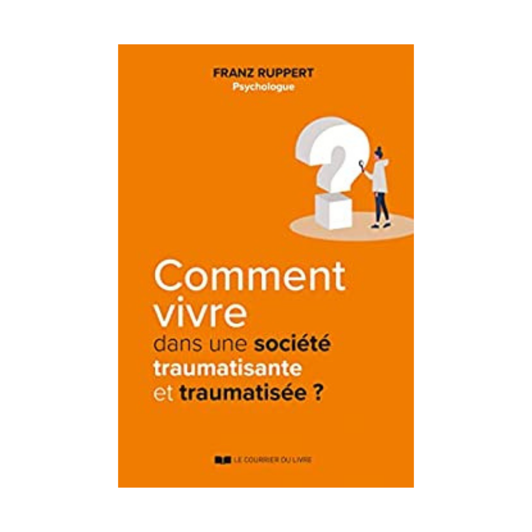 Comment vivre dans une société traumatisante et traumatisée ?