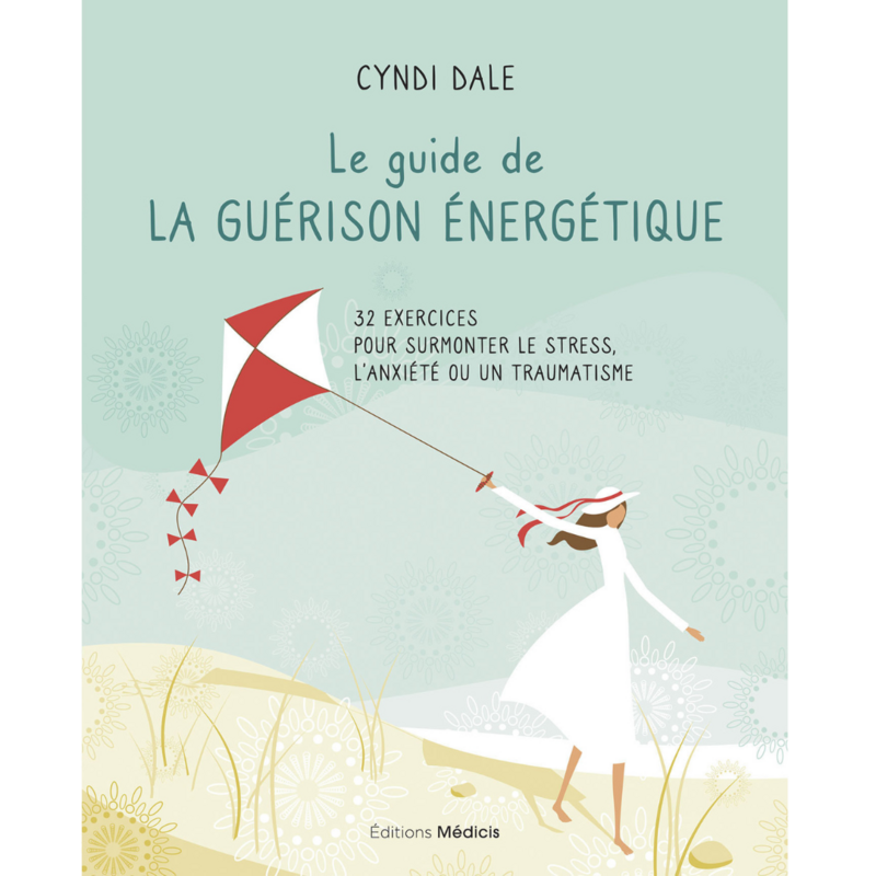 Le guide de la guérison énergétique