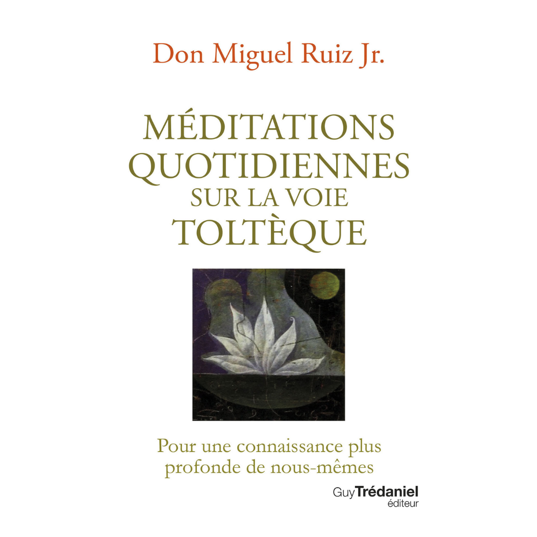 Méditations quotidiennes sur la voie toltèque
