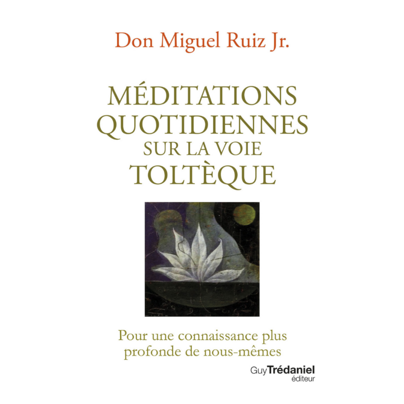 Méditations quotidiennes sur la voie toltèque