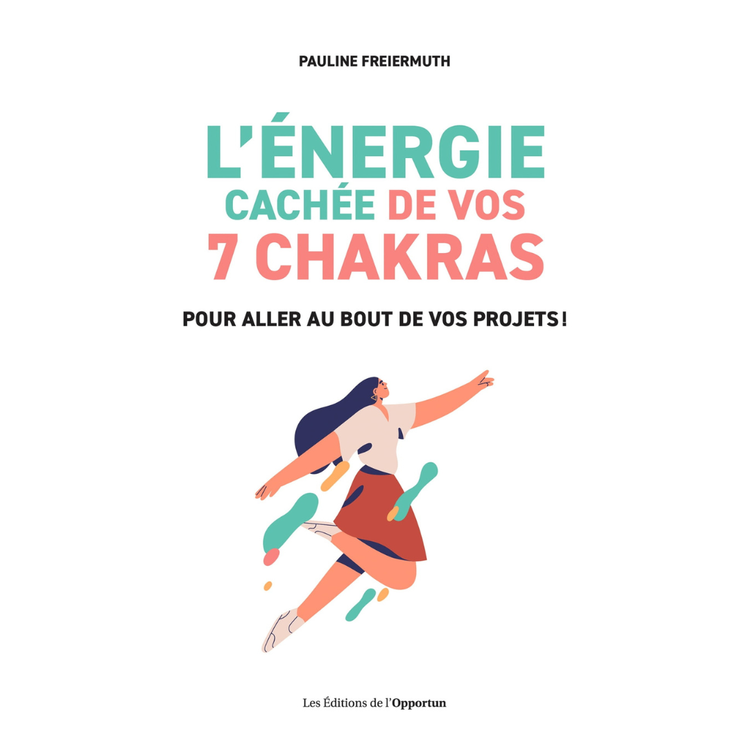 L&#39;énergie cachée de vos 7 chakras