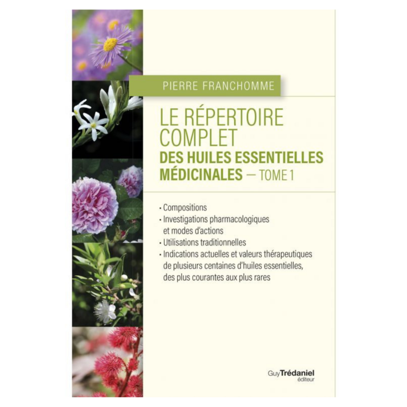 Le répertoire complet des huiles essentielles médicinales - Tome 1