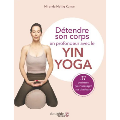 Détendre son corps en profondeur avec le Yin Yoga