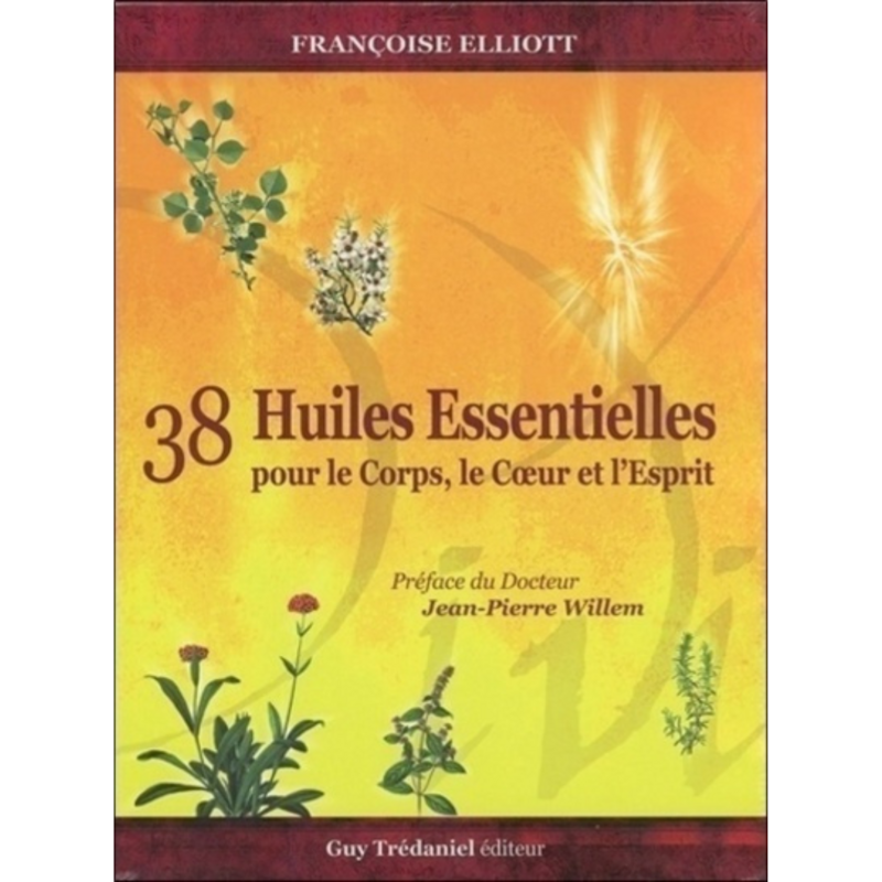 38 Huiles essentielles pour le corps, le coeur et l&#39;esprit