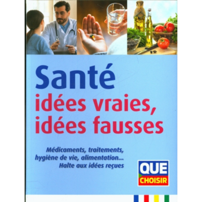 Santé - idées vraies, idées fausses