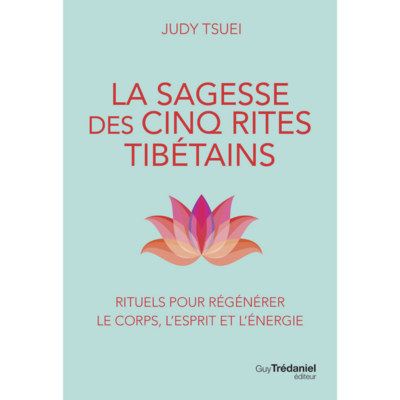 La sagesse des cinq rites tibétains