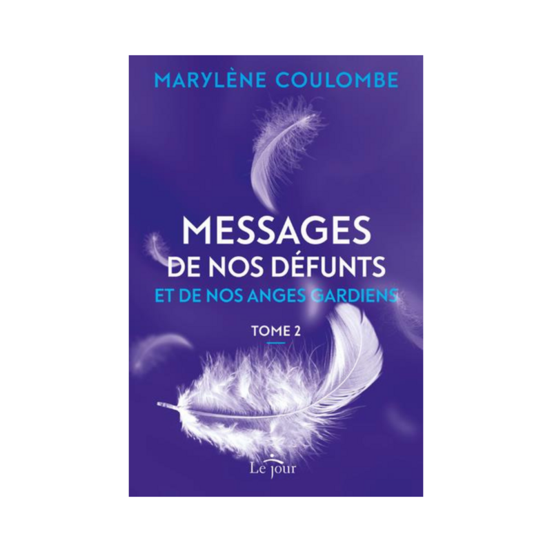 Messages de nos défunts et de nos anges gardiens - Tome 2