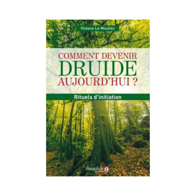 Comment devenir druide aujourd&#39;hui ? Rituels d&#39;initiation