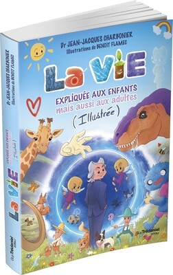 La vie expliquée aux enfants mais aussi aux adultes