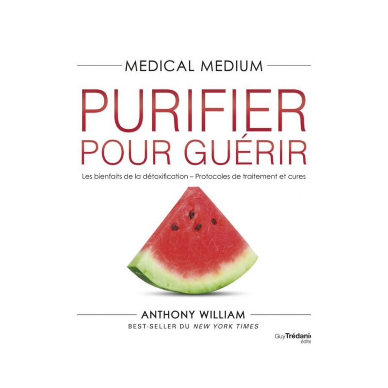 Medical Medium - Purifier pour guérir