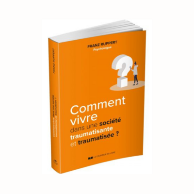 Comment vivre dans une société traumatisante et traumatisée ?