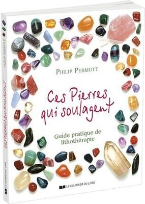 Ces pierres qui soulagent, guide pratique de lithothérapie