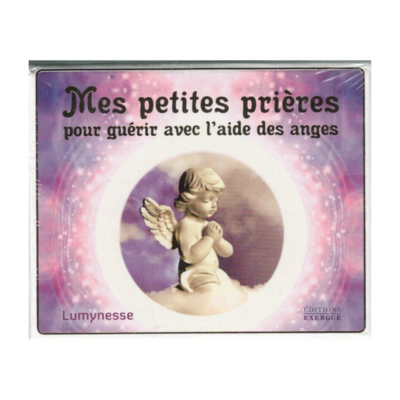 Mes petites prières pour guérir avec l&#39;aide des anges