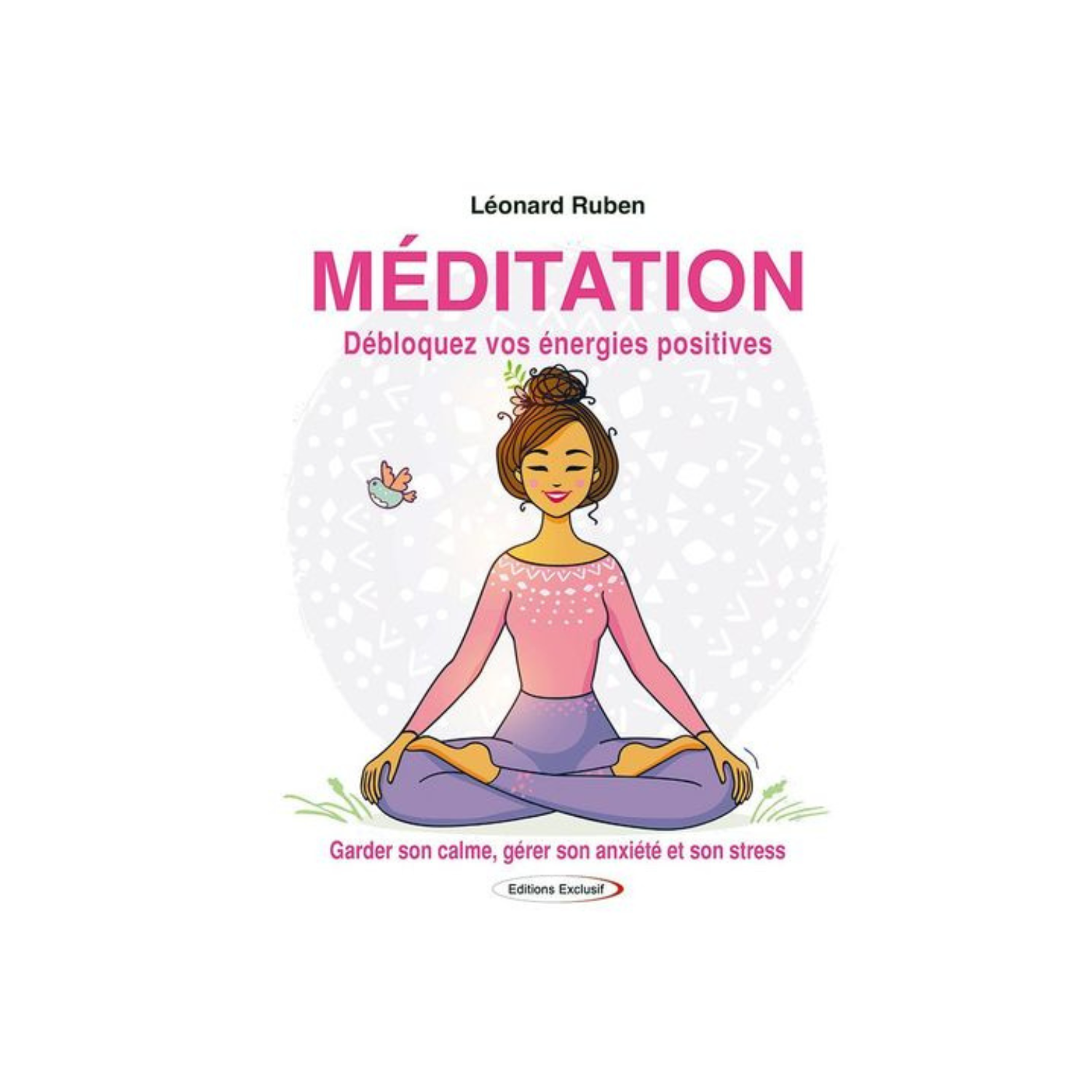 Méditation. Débloquez vos énergies positives