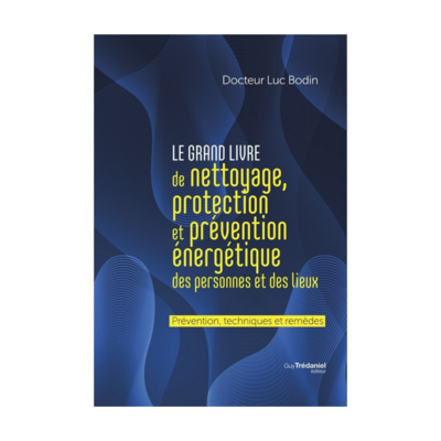 Le grand livre de nettoyage, protection et prévention énergétique des personnes et des lieux