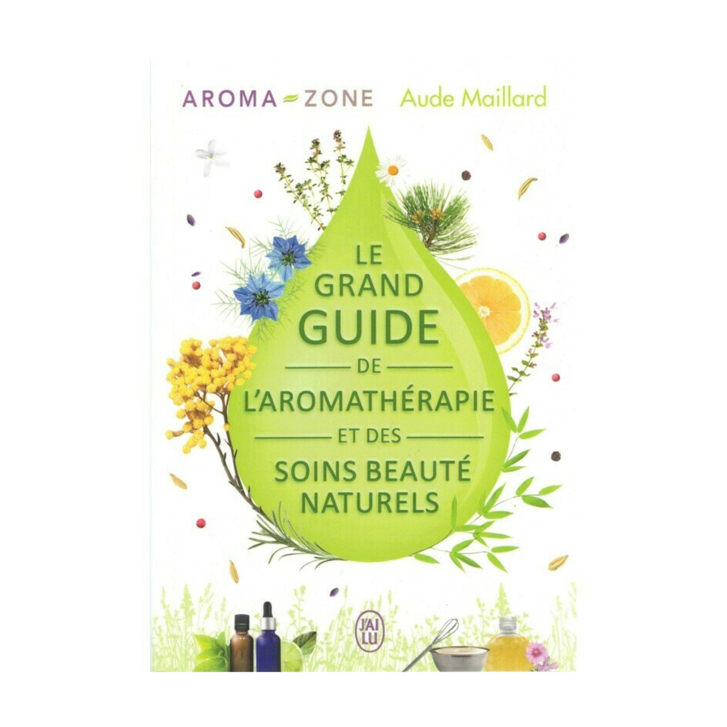 Le grand guide de l'aromathérapie et des soins beauté naturel - Aude Maillard