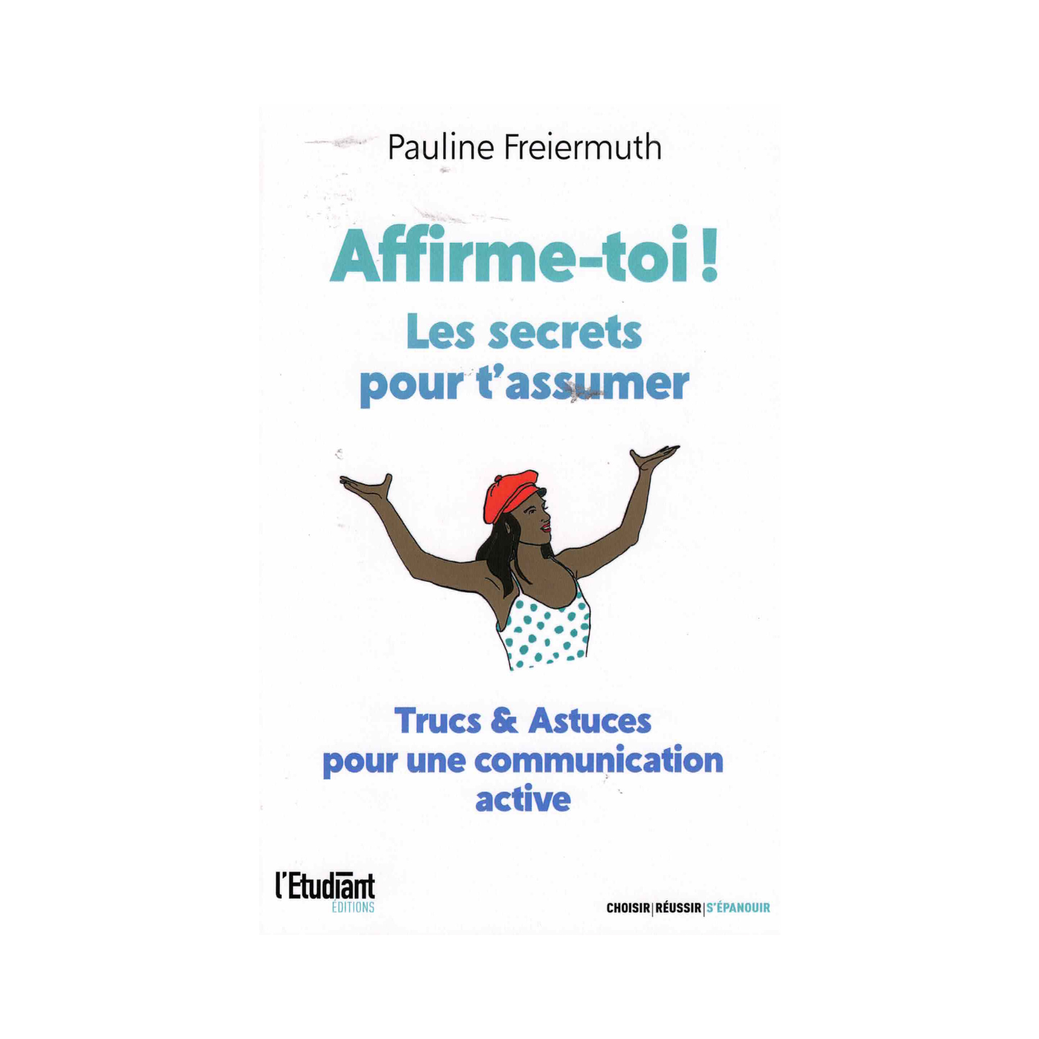 Affirme-toi ! Les secrets pour t&#39;assumer