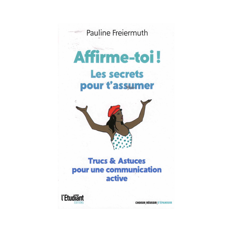 Affirme-toi ! Les secrets pour t&#39;assumer