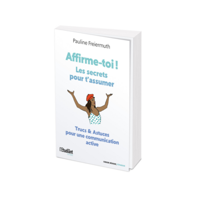Affirme-toi ! Les secrets pour t'assumer