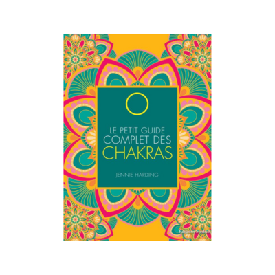 Le petit guide complet des Chakras