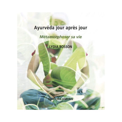 Ayurveda jour après jour - Métamorphoser sa vie