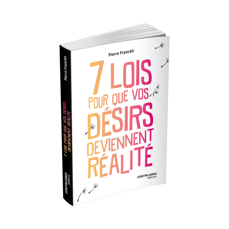 7 lois pour que vos désirs deviennent réalité
