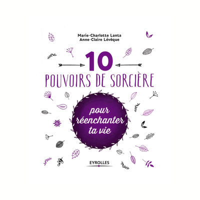 10 pouvoirs de sorcière pour réenchanter ta vie
