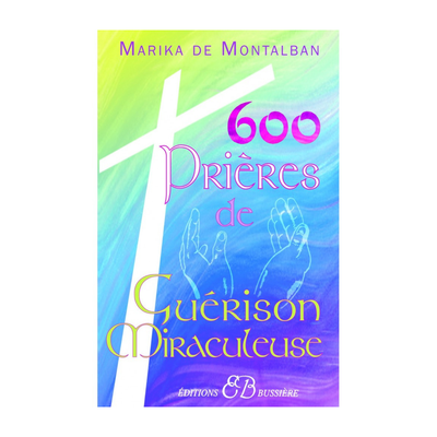 600 prières de guérison miraculeuse