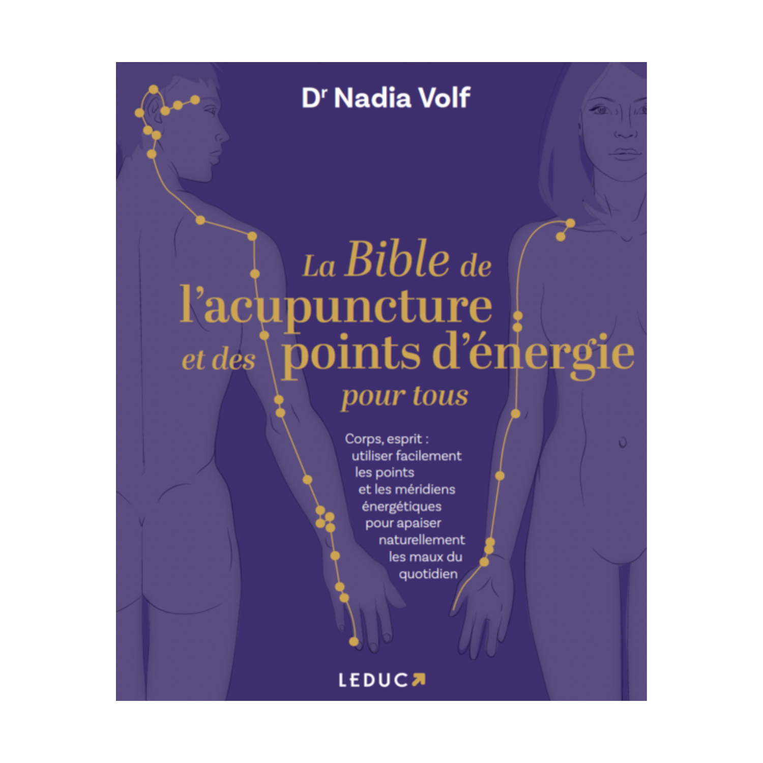 La bible de l&#39;acupuncture et des points d&#39;énergie pour tous