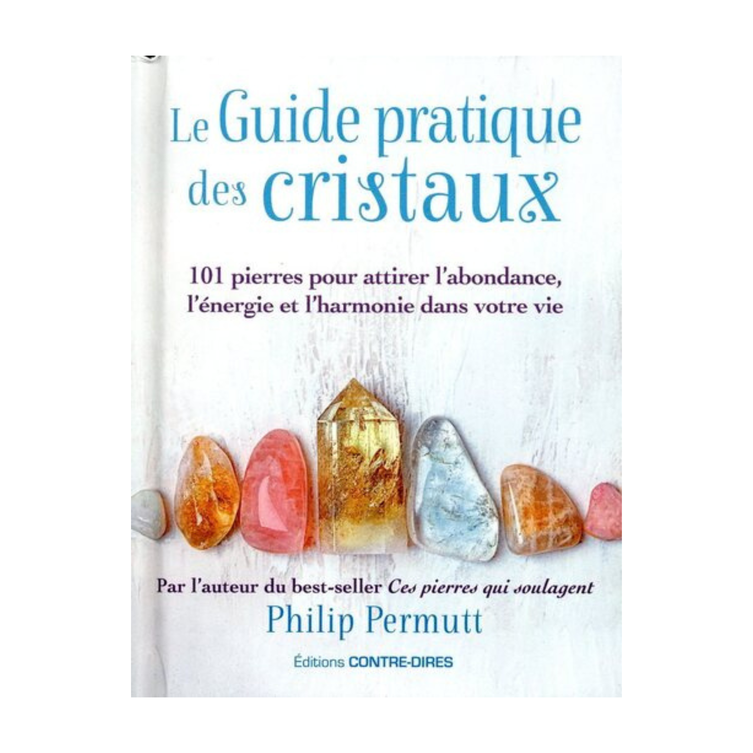 Le guide pratique des cristaux