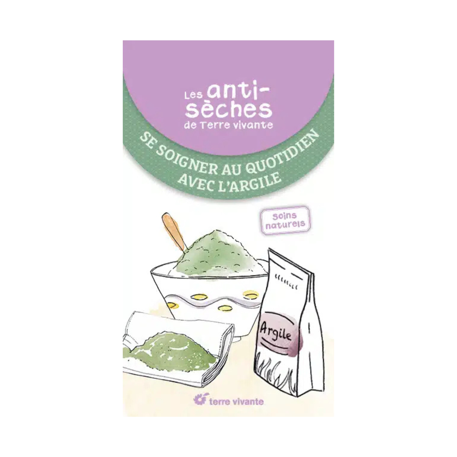 Les antisèches santé de terre vivante : Se soigner au quotidien avec l&#39;argile