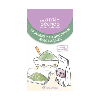 Les antisèches santé de terre vivante : Se soigner au quotidien avec l&#39;argile