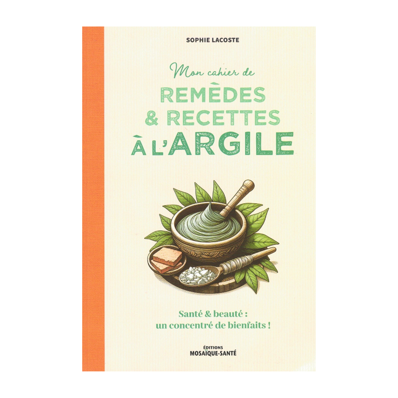 Mon cahier de remèdes & recettes à l'argile Mon cahier de remèdes & recettes à l'argile