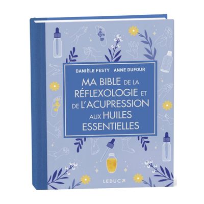 Ma bible de la réflexologie et de l'acupression aux huiles essentielle - édition de luxe