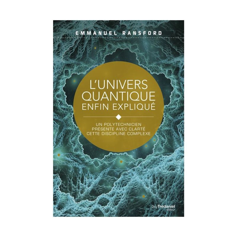 L'univers Quantique enfin expliqué L'univers Quantique enfin expliqué