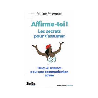 Affirme-toi ! Les secrets pour t'assumer