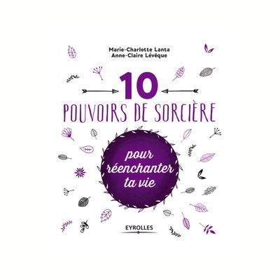 10 pouvoirs de sorcière pour réenchanter ta vie
