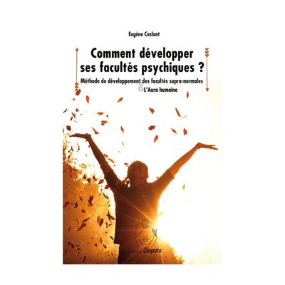 Comment développer ses facultés psychiques ?