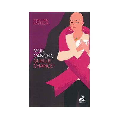 Mon cancer, quelle chance !