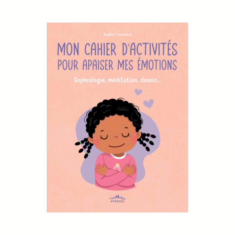 Mon cahier d'activités pour apaiser mes émotions Mon cahier d'activités pour apaiser mes émotions