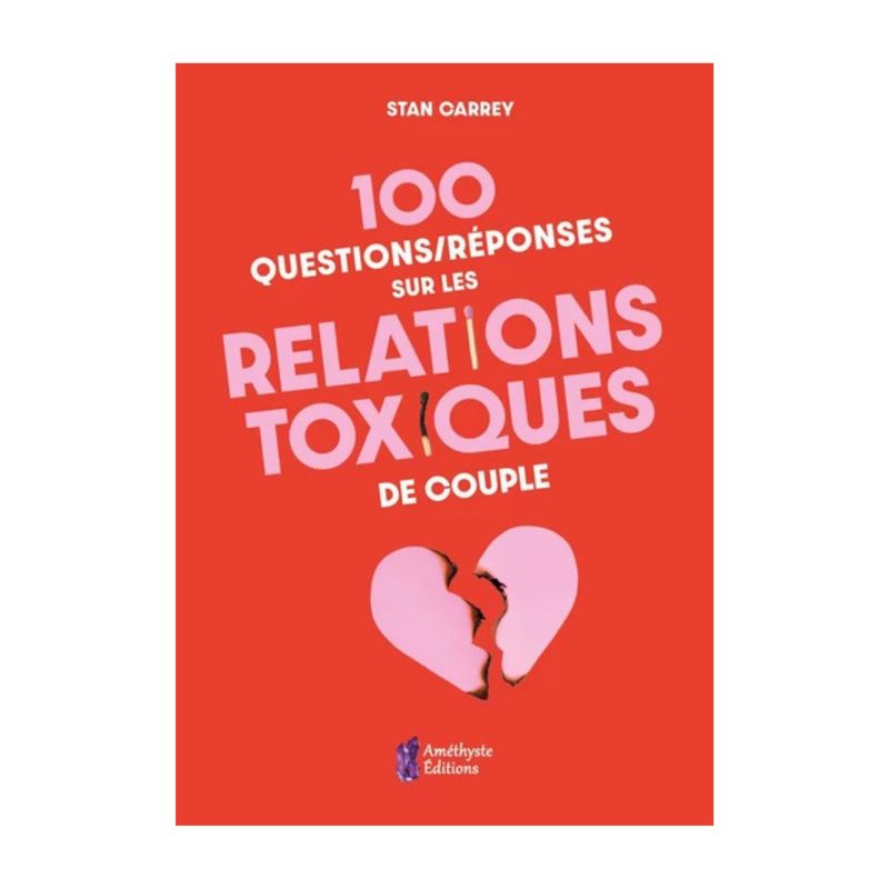 100 questions/réponses sur les relations toxiques de couple