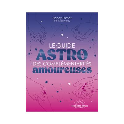 Le guide astro des complémentarités amoureuses