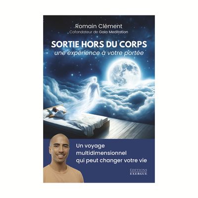 Sortie hors du corps, une expérience à votre portée Sortie hors du corps, une expérience à votre portée