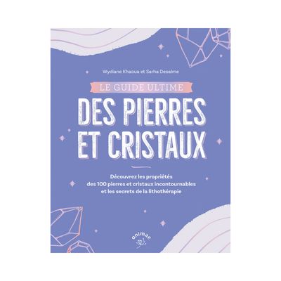 Le guide ultime des pierres et cristaux Le guide ultime des pierres et cristaux