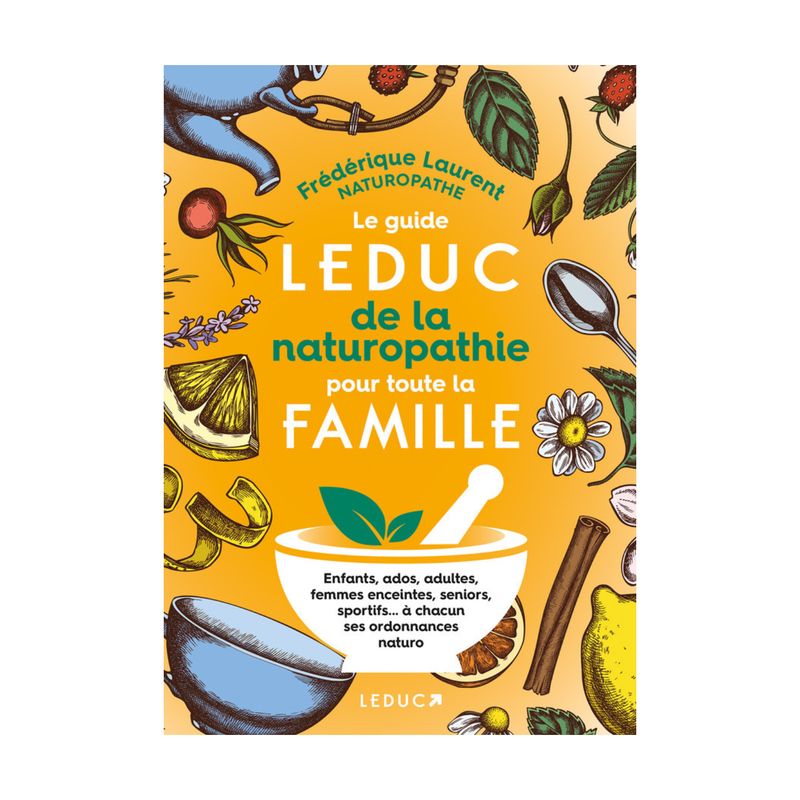 Le guide Leduc de la naturopathie pour toute la famille Le guide Leduc de la naturopathie pour toute la famille