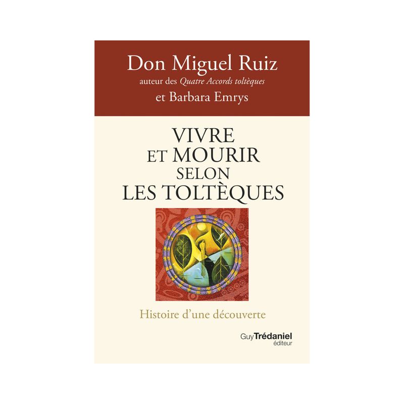 Vivre et mourir selon les Toltèques