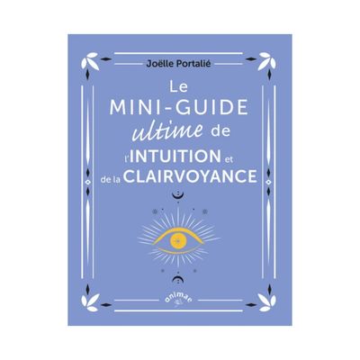 Le mini-guide ultime de l'intuition et de la clairvoyance