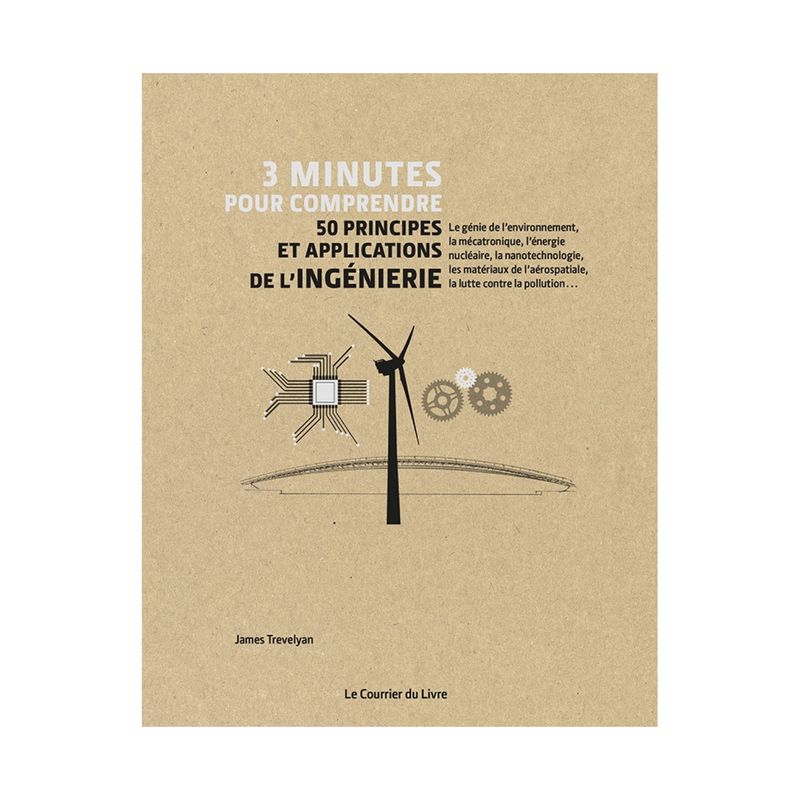 3 minutes pour comprendre, 50 principes et applications de l'ingénierie 3 minutes pour comprendre, 50 principes et applications de l'ingénierie