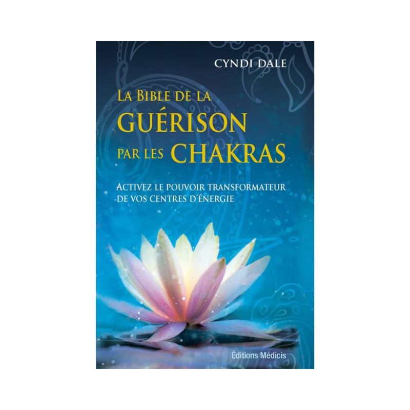 La bible de la guérison par les chakras